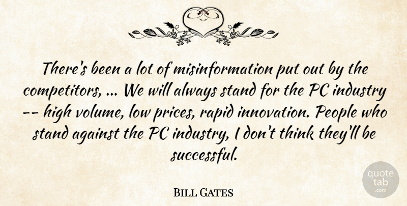 Bill Gates Quote About Against, High, Industry, Low, Pc: Theres Been A Lot Of...