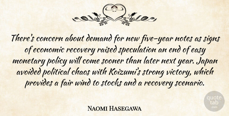 Naomi Hasegawa Quote About Avoided, Chaos, Concern, Demand, Easy: Theres Concern About Demand For...
