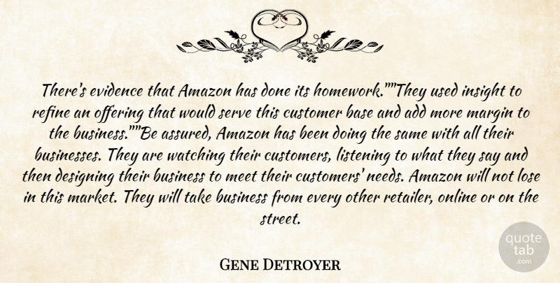Gene Detroyer Quote About Add, Amazon, Base, Business, Customer: Theres Evidence That Amazon Has...