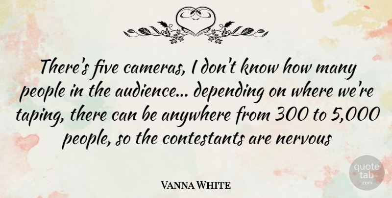 Vanna White Quote About People, Cameras, Nervous: Theres Five Cameras I Dont...
