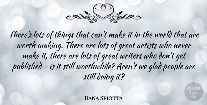 Dana Spiotta Quote About Artist, People, World: Theres Lots Of Things That...