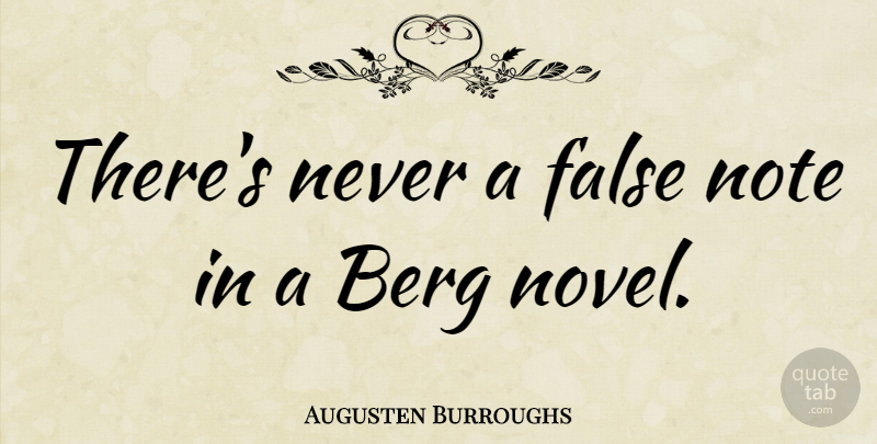 Augusten Burroughs Quote About Notes, Novel: Theres Never A False Note...
