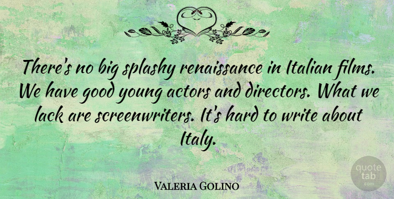 Valeria Golino Quote About Good, Hard, Italian, Lack: Theres No Big Splashy Renaissance...