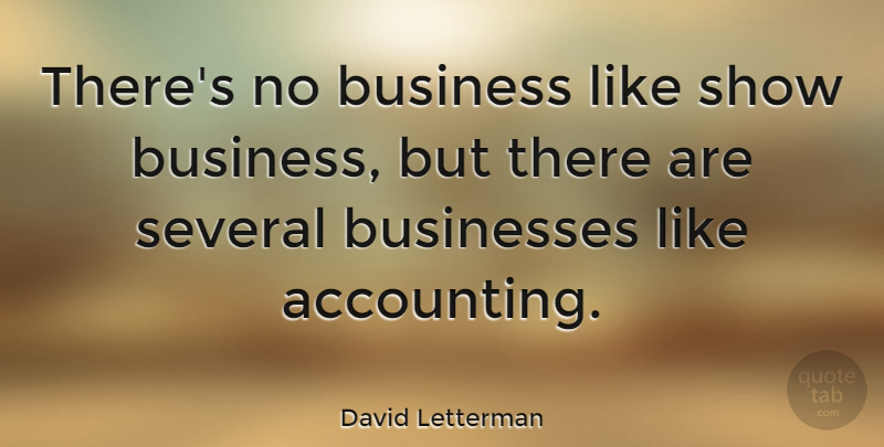 David Letterman Quote About Business, Office Work, Shows: Theres No Business Like Show...