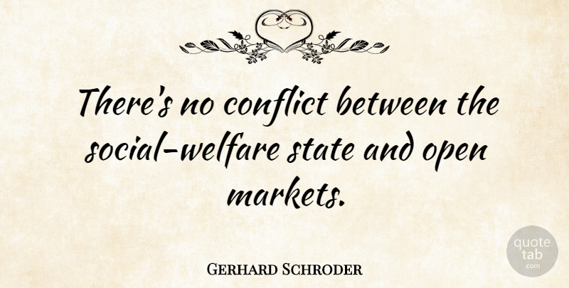 Gerhard Schroder Quote About Welfare Programs, Conflict, Social: Theres No Conflict Between The...