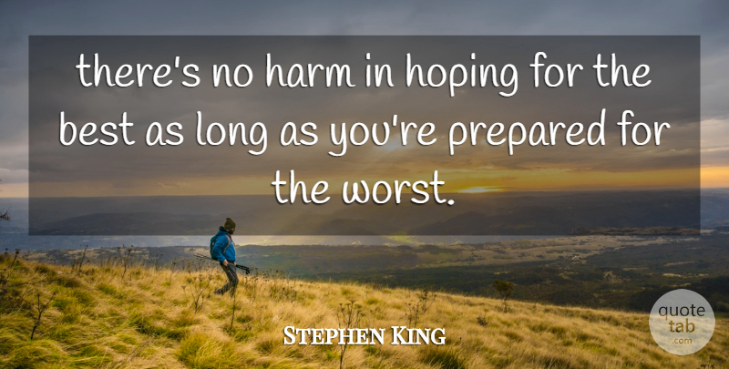 Stephen King Quote About Optimistic, Optimism, Long: Theres No Harm In Hoping...