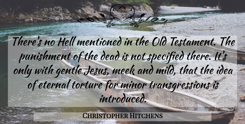 Christopher Hitchens Quote About Jesus, Punishment, Ideas: Theres No Hell Mentioned In...