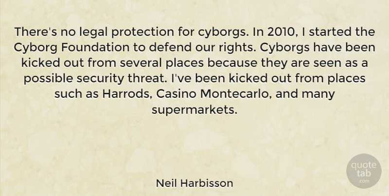 Neil Harbisson Quote About Casino, Defend, Kicked, Legal, Places: Theres No Legal Protection For...