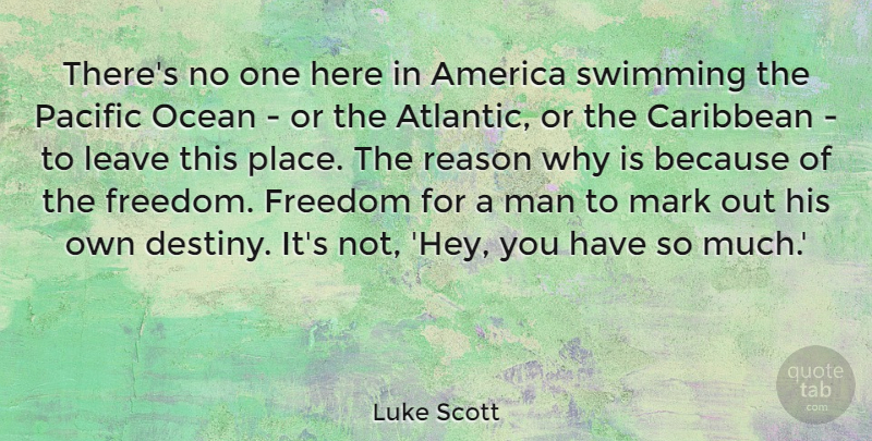Luke Scott Quote About America, Caribbean, Freedom, Leave, Man: Theres No One Here In...