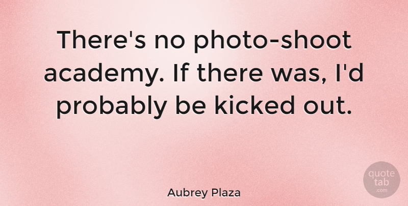 Aubrey Plaza Quote About Academy, Ifs, Photo Shoots: Theres No Photo Shoot Academy...