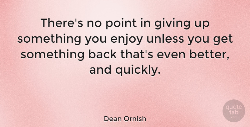Dean Ornish Quote About Unless: Theres No Point In Giving...