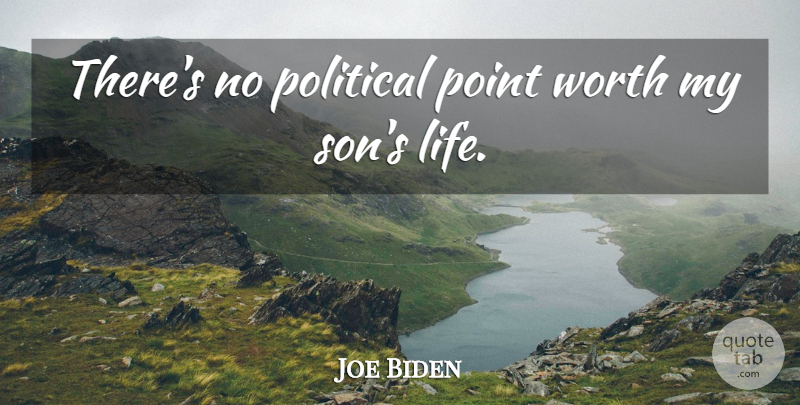 Joe Biden Quote About Son, Political, My Son: Theres No Political Point Worth...
