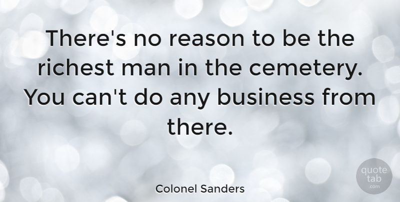 Colonel Sanders Quote About Death, Business, Humorous: Theres No Reason To Be...