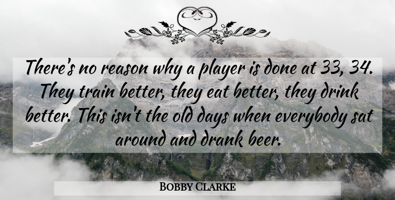 Bobby Clarke Quote About Beer, Hockey, Player: Theres No Reason Why A...