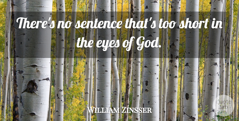 William Zinsser Quote About Inspirational, Eye, Too Short: Theres No Sentence Thats Too...