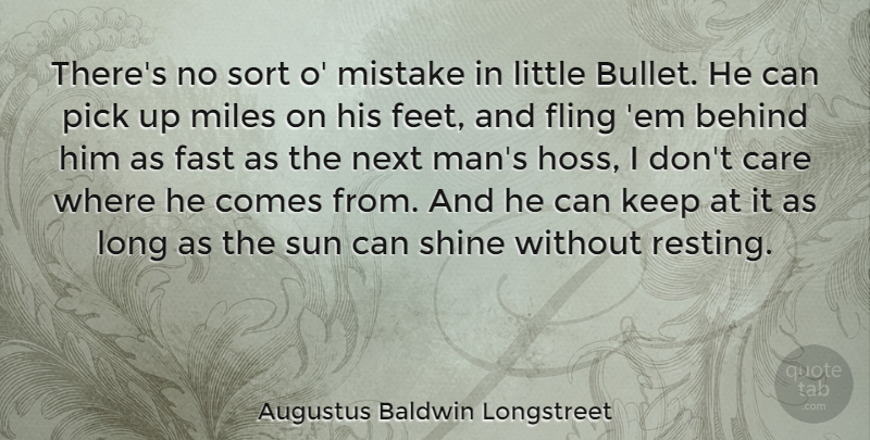 Augustus Baldwin Longstreet Quote About Behind, Fast, Fling, Miles, Next: Theres No Sort O Mistake...
