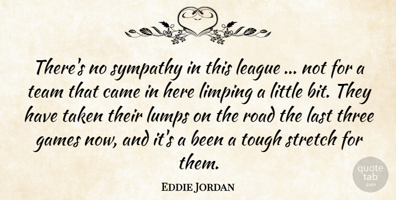 Eddie Jordan Quote About Came, Games, Last, League, Road: Theres No Sympathy In This...