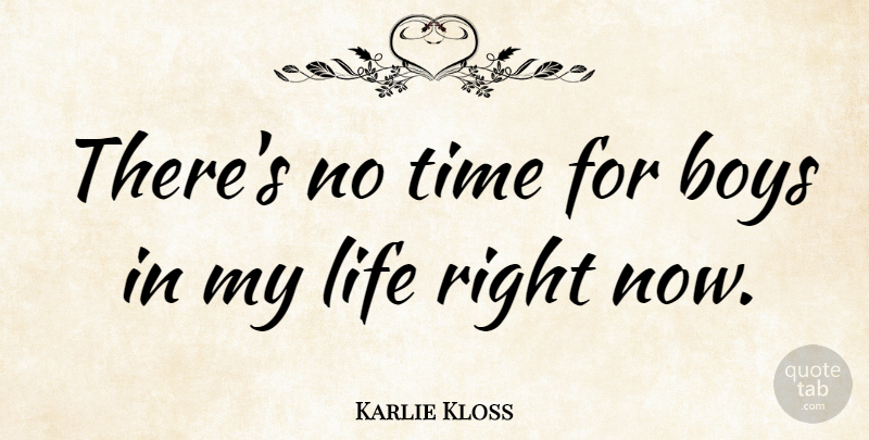 Karlie Kloss Quote About Boys, Right Now: Theres No Time For Boys...
