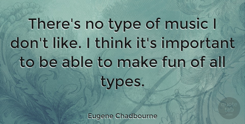 Eugene Chadbourne Quote About Fun, Thinking, Important: Theres No Type Of Music...