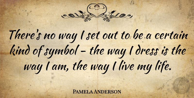 Pamela Anderson Quote About Way, Dresses, Kind: Theres No Way I Set...