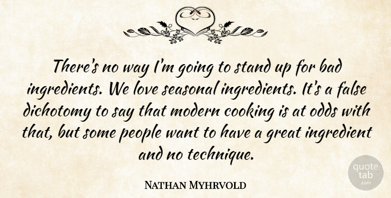 Nathan Myhrvold Quote About Odds, People, Cooking: Theres No Way Im Going...