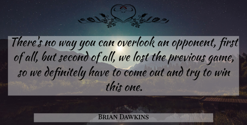 Brian Dawkins Quote About Definitely, Lost, Overlook, Previous, Second: Theres No Way You Can...