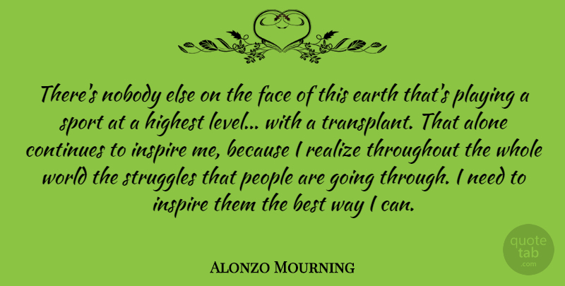 Alonzo Mourning Quote About Sports, Struggle, People: Theres Nobody Else On The...