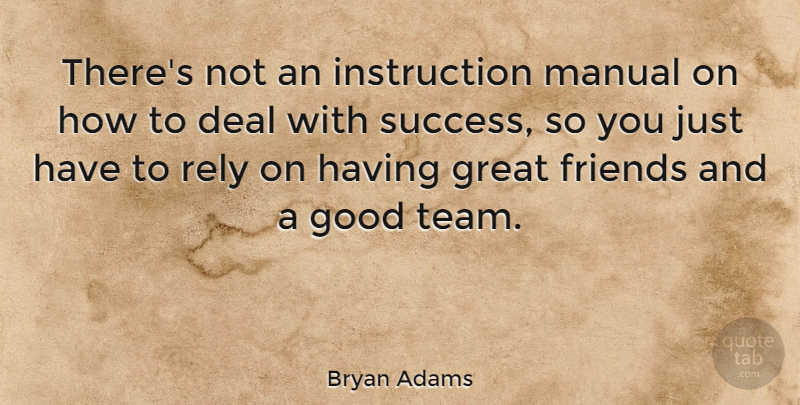 Bryan Adams Quote About Team, Great Friend, Instruction: Theres Not An Instruction Manual...