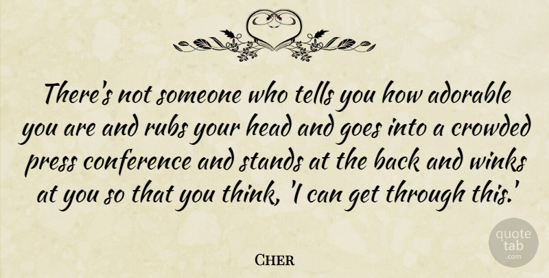 Cher Quote About Thinking, Adorable, Conferences: Theres Not Someone Who Tells...