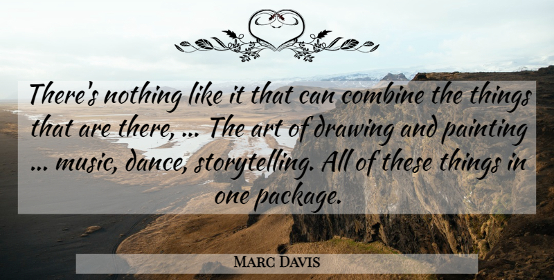 Marc Davis Quote About Art, Combine, Drawing, Painting: Theres Nothing Like It That...