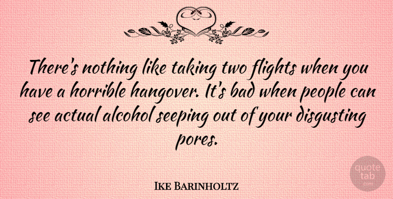 Ike Barinholtz Quote About Actual, Bad, Disgusting, Flights, Horrible: Theres Nothing Like Taking Two...