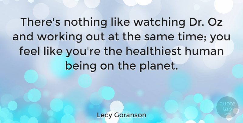 Lecy Goranson Quote About Human, Oz, Time: Theres Nothing Like Watching Dr...