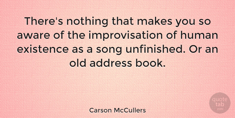 Carson McCullers Quote About Song, Book, Addresses: Theres Nothing That Makes You...