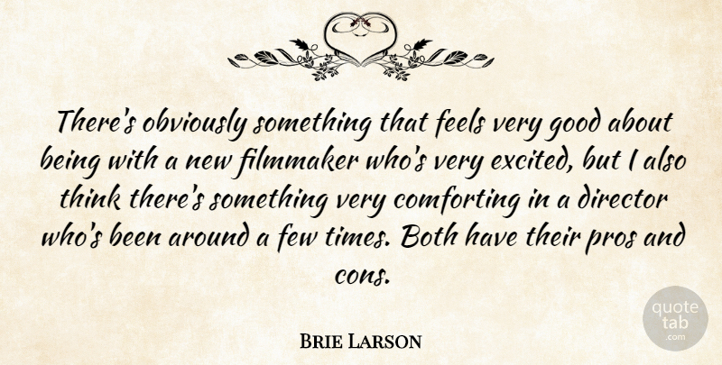 Brie Larson Quote About Thinking, Comforting, Directors: Theres Obviously Something That Feels...