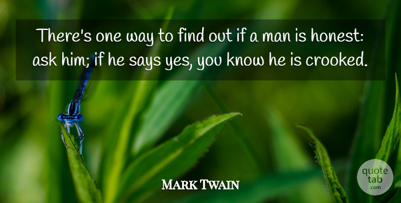 Mark Twain Quote About Ask, Honesty, Man, Says: Theres One Way To Find...