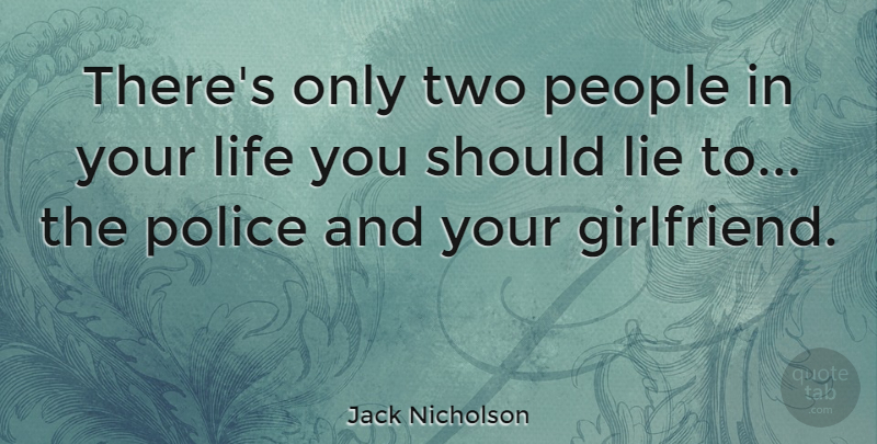 Jack Nicholson Quote About Relationship, Girlfriend, Lying: Theres Only Two People In...