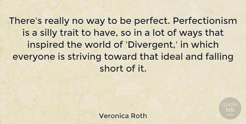 Veronica Roth Quote About Silly, Fall, Perfect: Theres Really No Way To...