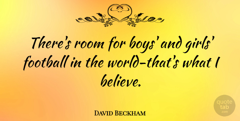 David Beckham Quote About Inspirational, Girl, Football: Theres Room For Boys And...