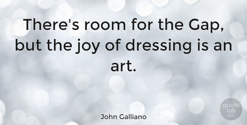 John Galliano Quote About Room: Theres Room For The Gap...