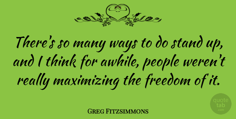 Greg Fitzsimmons Quote About Freedom, People: Theres So Many Ways To...