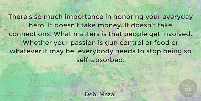 Debi Mazar Quote About Hero, Passion, Gun: Theres So Much Importance In...