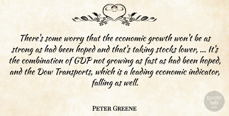 Peter Greene Quote About Economic, Falling, Fast, Growing, Growth: Theres Some Worry That The...