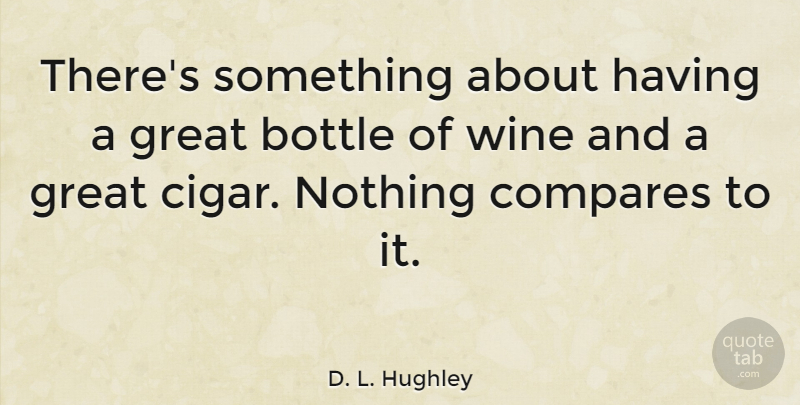 D. L. Hughley Quote About Wine, Bottles, Cigar: Theres Something About Having A...