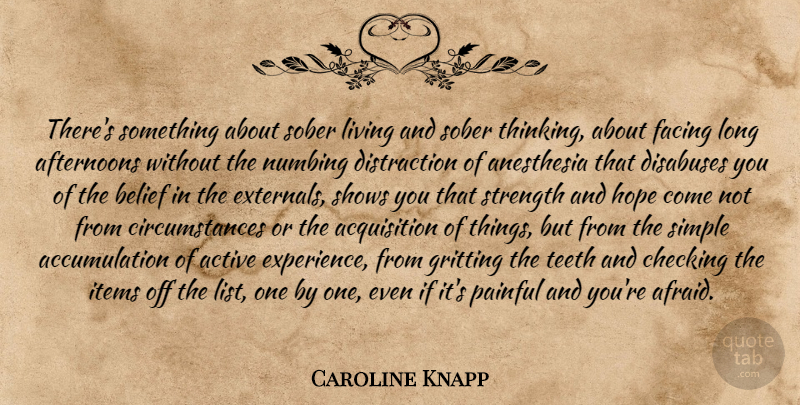 Caroline Knapp Quote About Simple, Thinking, Long: Theres Something About Sober Living...