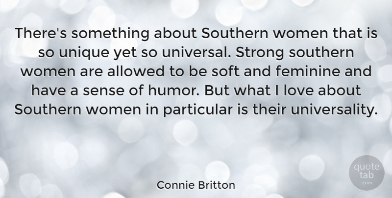 Connie Britton Quote About Strong, Unique, Southern: Theres Something About Southern Women...
