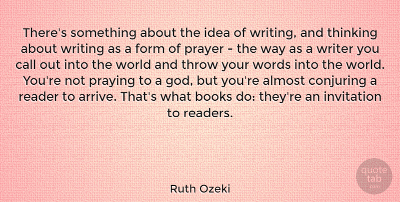 Ruth Ozeki Quote About Almost, Books, Call, Form, God: Theres Something About The Idea...