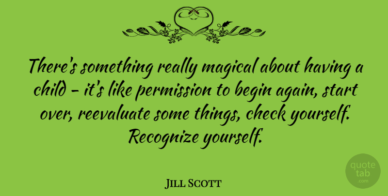 Jill Scott Quote About Children, Starting Over, Permission: Theres Something Really Magical About...