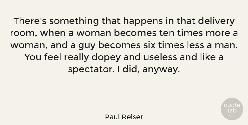 Paul Reiser Quote About Dope, Men, Guy: Theres Something That Happens In...
