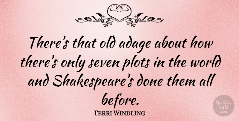 Terri Windling Quote About World, Plot, Done: Theres That Old Adage About...