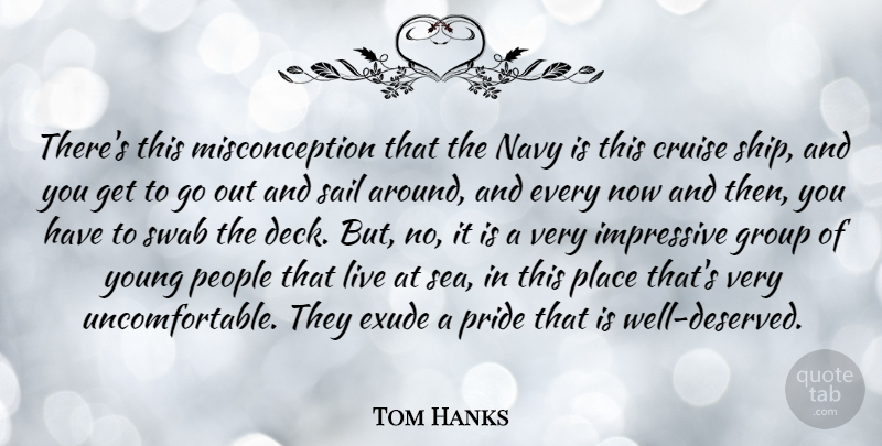 Tom Hanks Quote About Pride, Sea, People: Theres This Misconception That The...